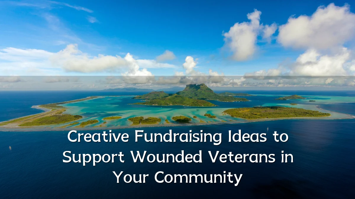 Creative Fundraising Ideas to Support Wounded Veterans in Your Community