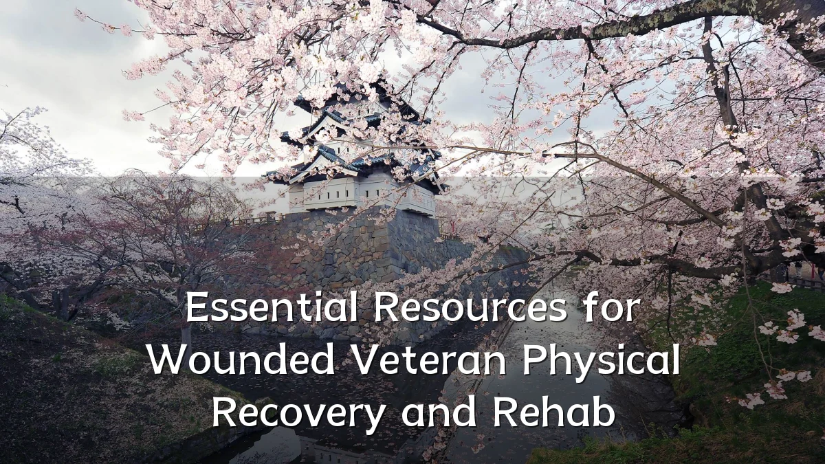 Essential Resources for Wounded Veteran Physical Recovery and Rehab