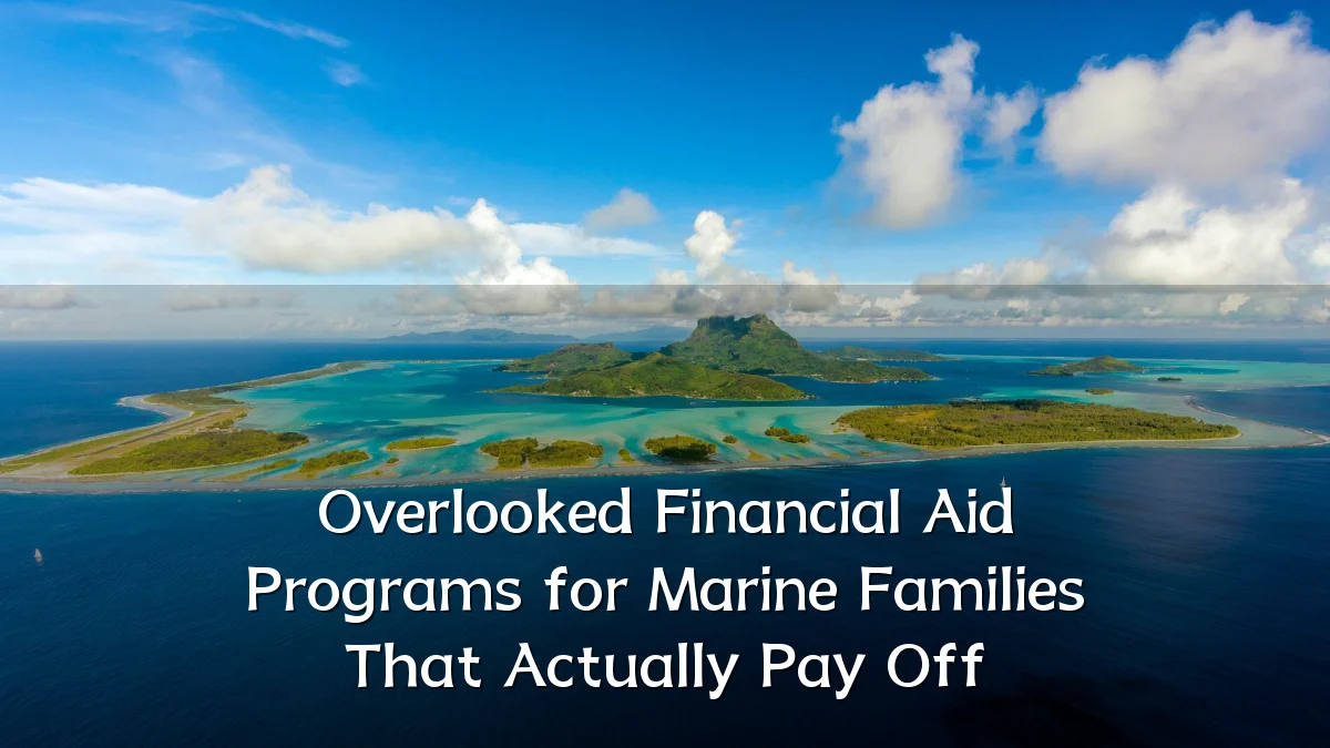 Overlooked Financial Aid Programs for Marine Families That Actually Pay Off