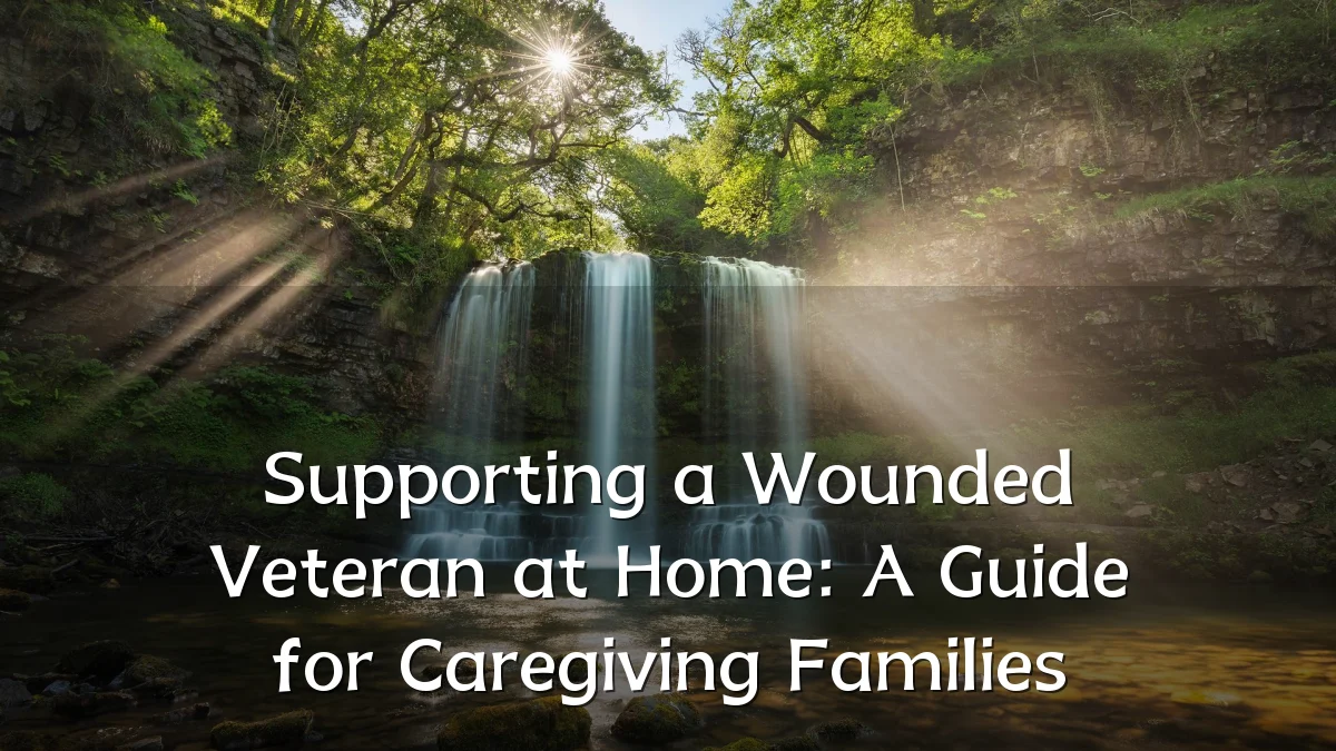 Supporting a Wounded Veteran at Home: A Guide for Caregiving Families