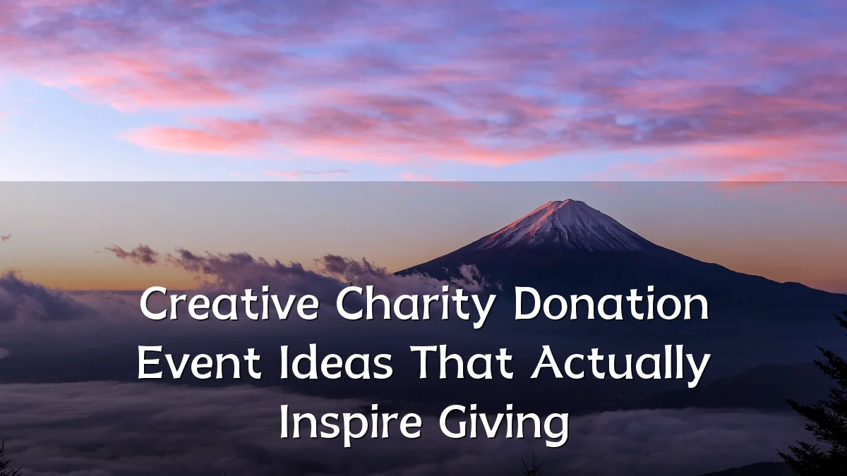 Creative Charity Donation Event Ideas That Actually Inspire Giving