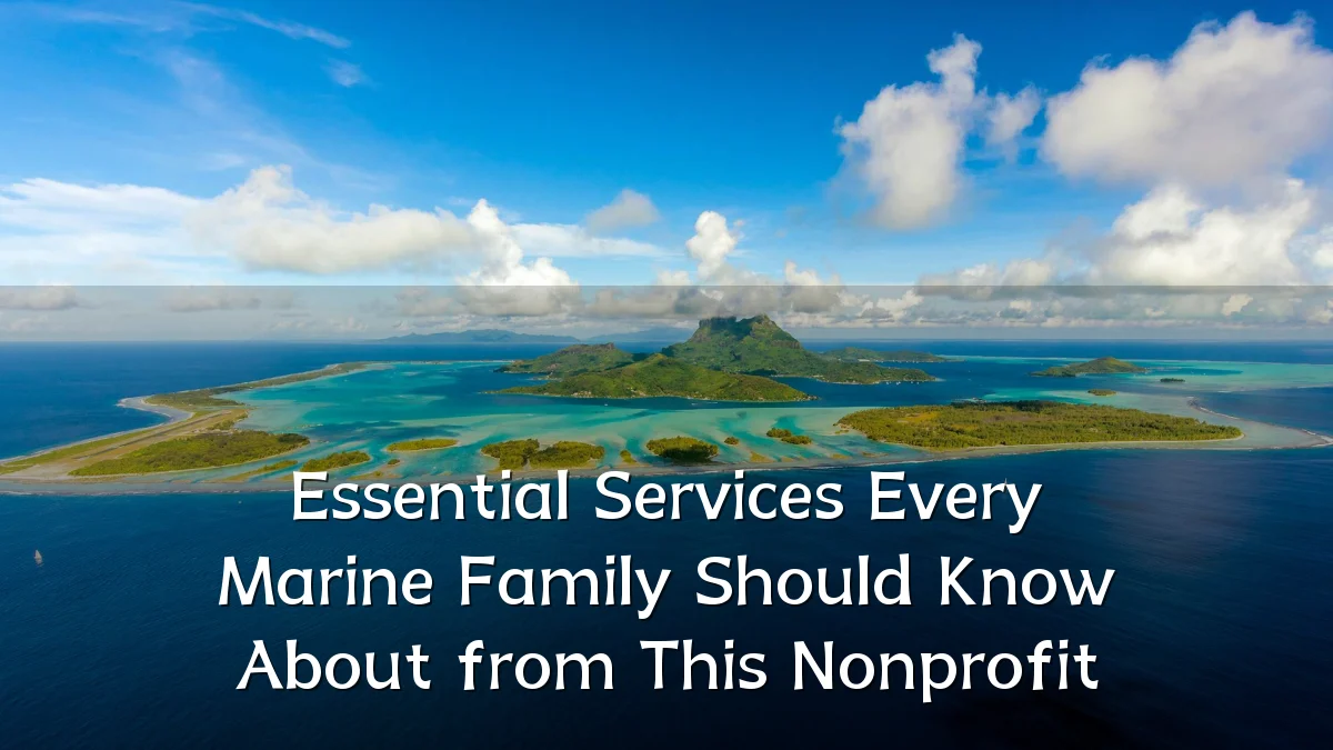 Essential Services Every Marine Family Should Know About from This Nonprofit