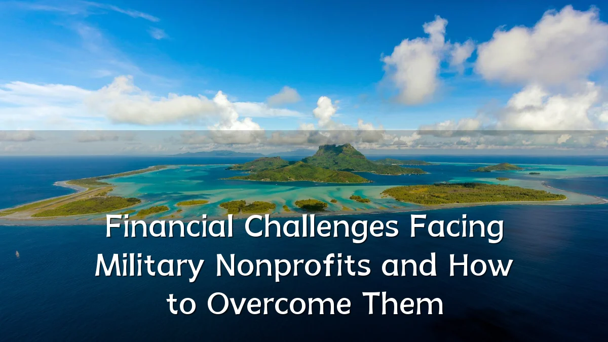 Financial Challenges Facing Military Nonprofits and How to Overcome Them
