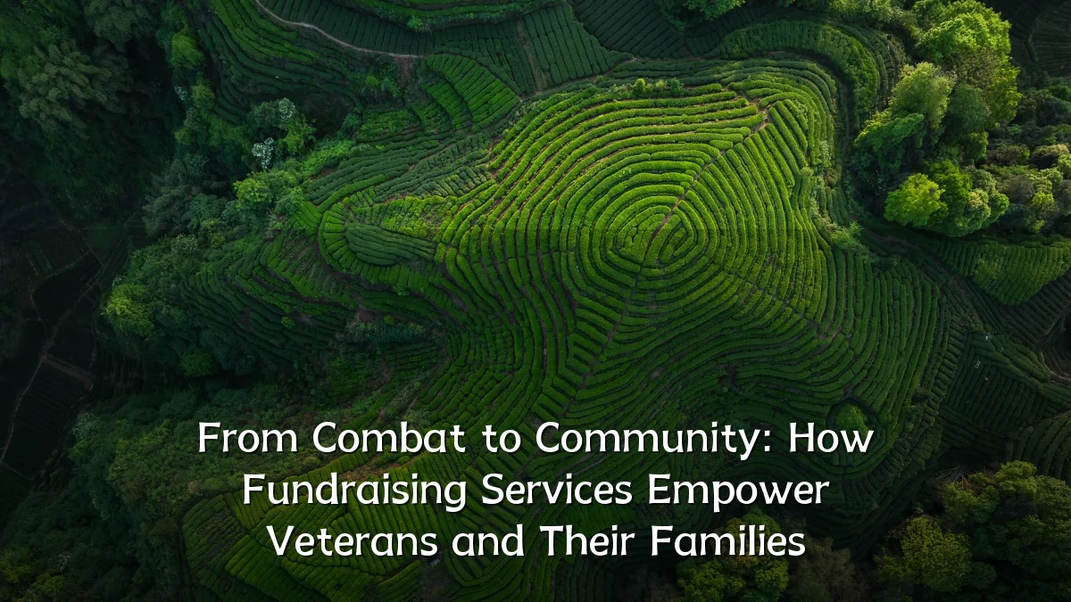 From Combat to Community: How Fundraising Services Empower Veterans and Their Families