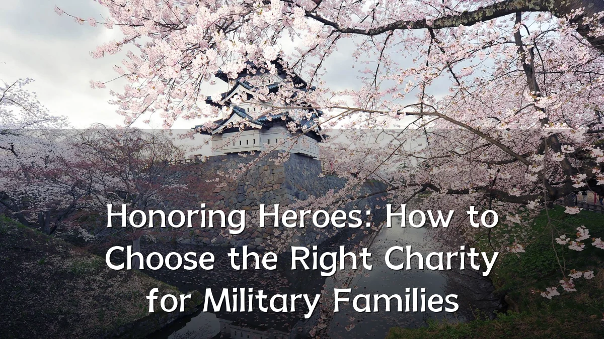Honoring Heroes: How to Choose the Right Charity for Military Families