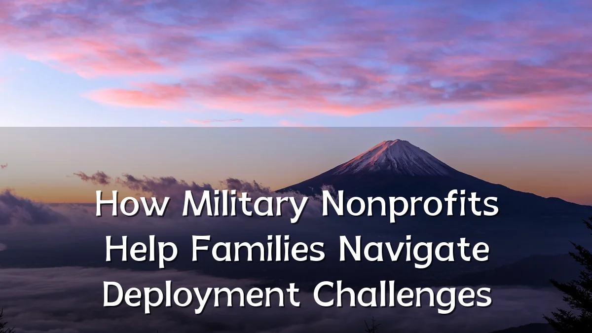 How Military Nonprofits Help Families Navigate Deployment Challenges