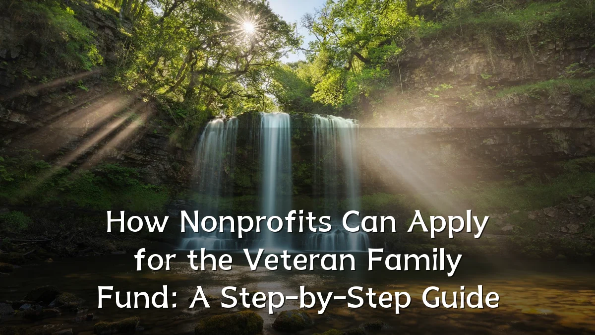 How Nonprofits Can Apply for the Veteran Family Fund: A Step-by-Step Guide