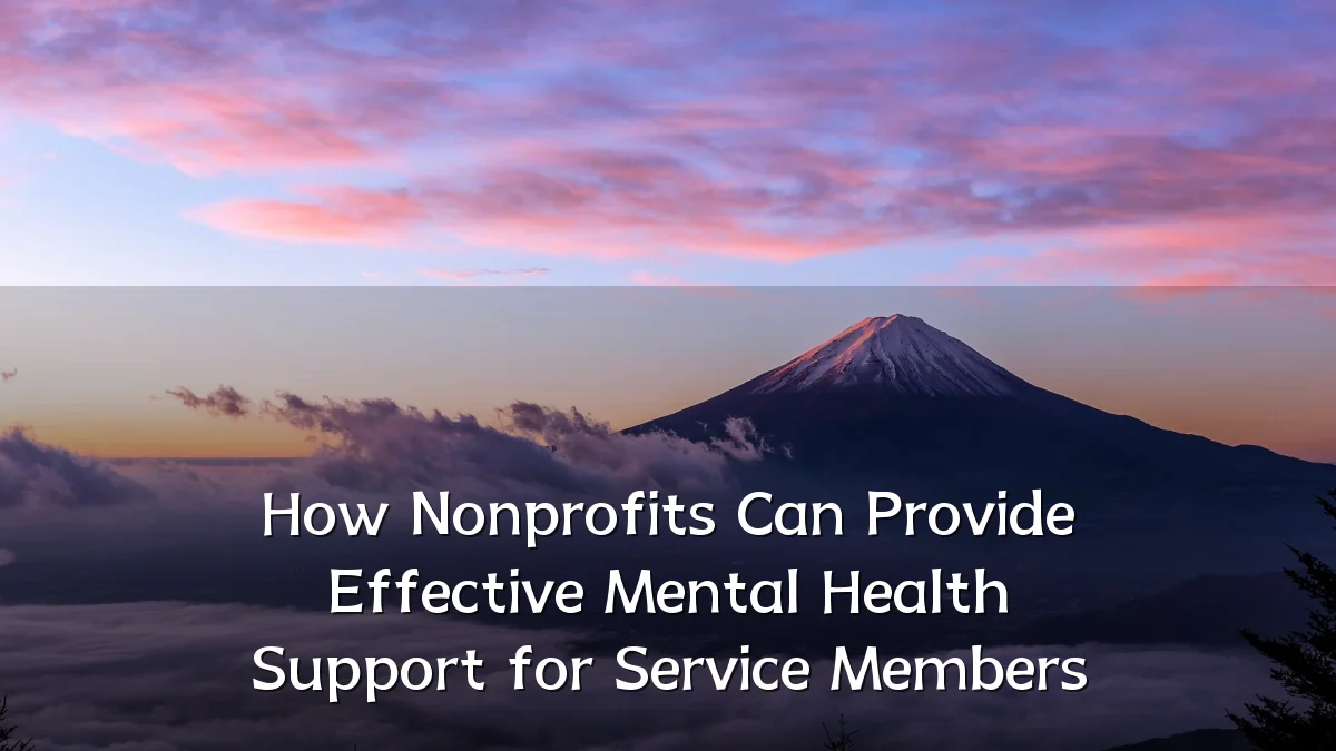 How Nonprofits Can Provide Effective Mental Health Support for Service Members