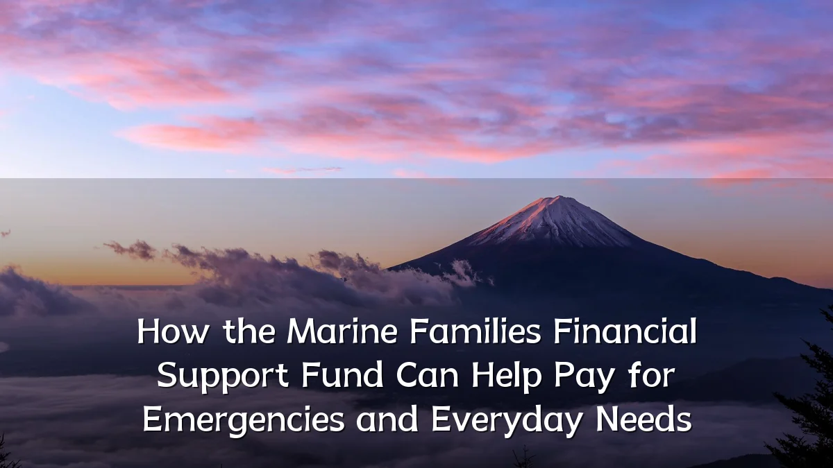 How the Marine Families Financial Support Fund Can Help Pay for Emergencies and Everyday Needs