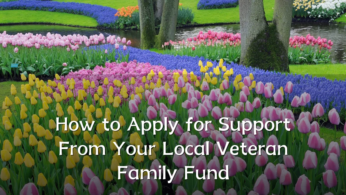 How to Apply for Support From Your Local Veteran Family Fund