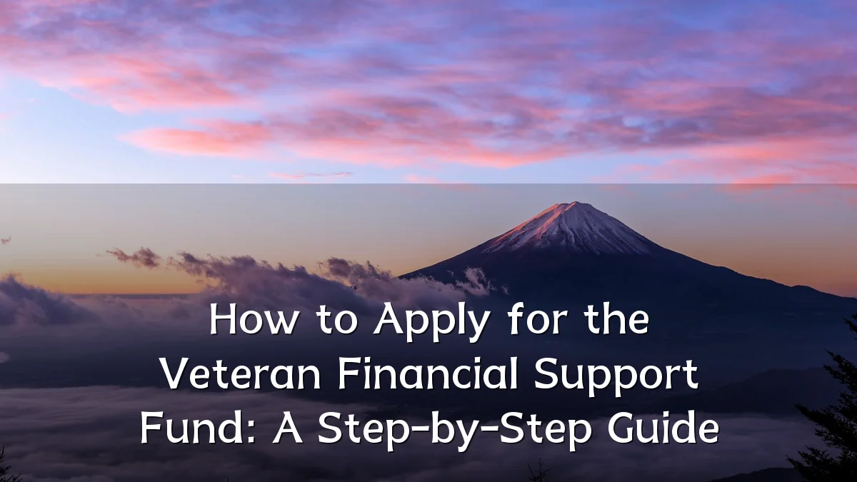 How to Apply for the Veteran Financial Support Fund: A Step-by-Step Guide