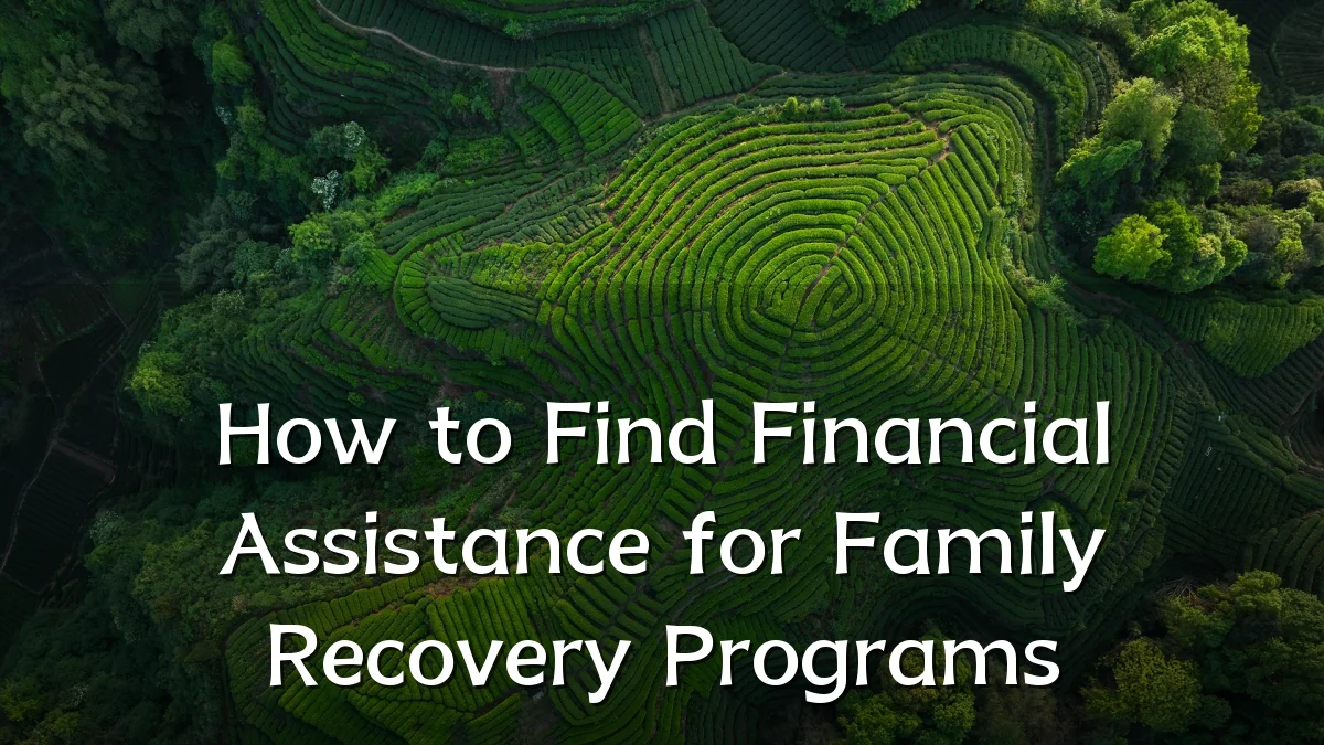How to Find Financial Assistance for Family Recovery Programs