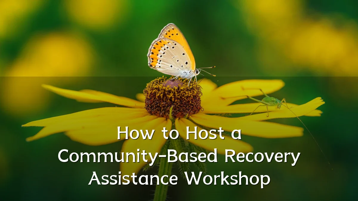 How to Host a Community-Based Recovery Assistance Workshop