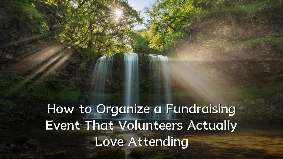 How to Organize a Fundraising Event That Volunteers Actually Love Attending