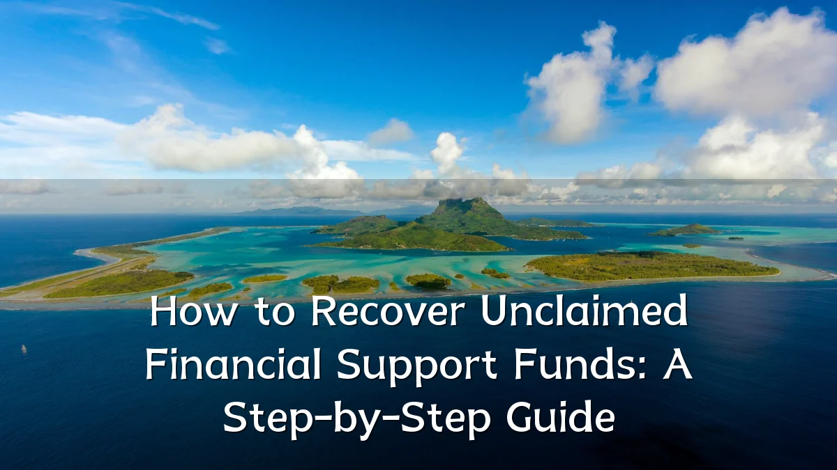 How to Recover Unclaimed Financial Support Funds: A Step-by-Step Guide