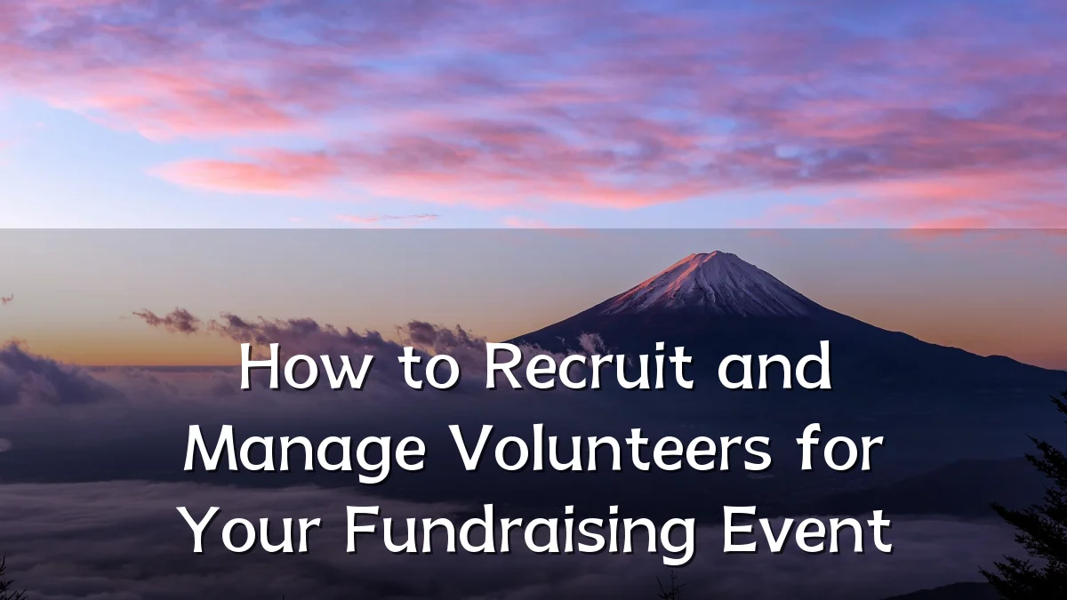 How to Recruit and Manage Volunteers for Your Fundraising Event