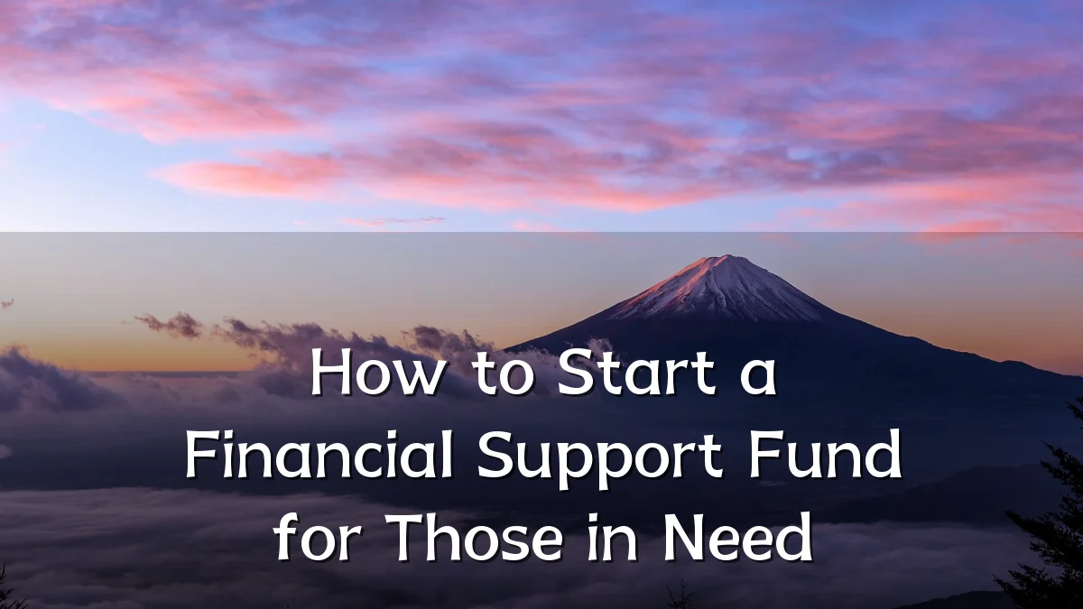 How to Start a Financial Support Fund for Those in Need