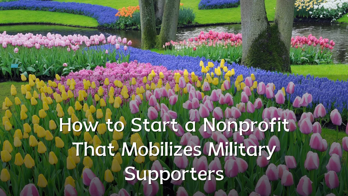 How to Start a Nonprofit That Mobilizes Military Supporters