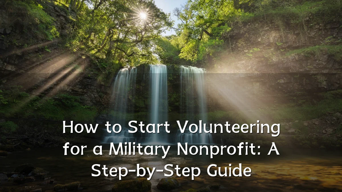 How to Start Volunteering for a Military Nonprofit: A Step-by-Step Guide