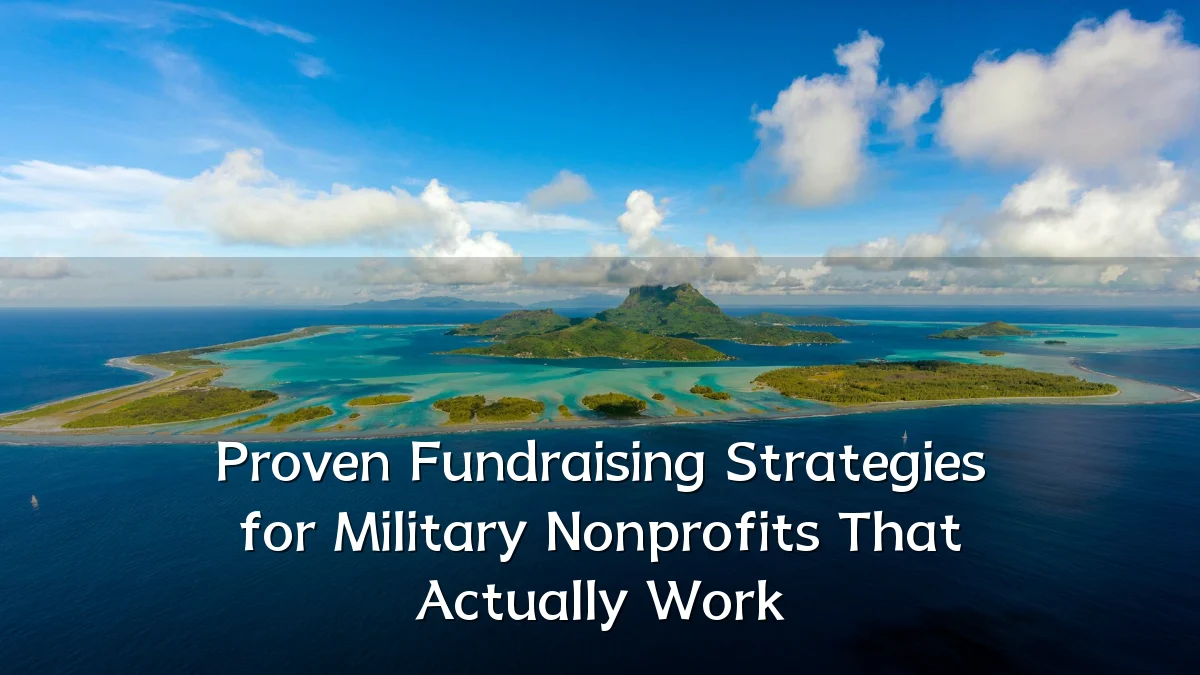Proven Fundraising Strategies for Military Nonprofits That Actually Work