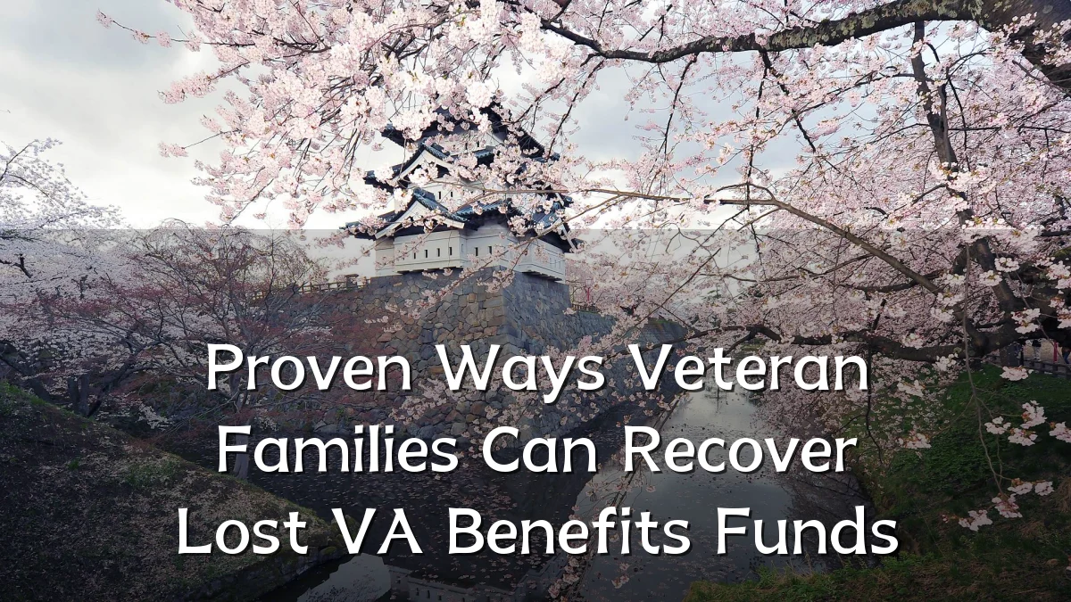 Proven Ways Veteran Families Can Recover Lost VA Benefits Funds