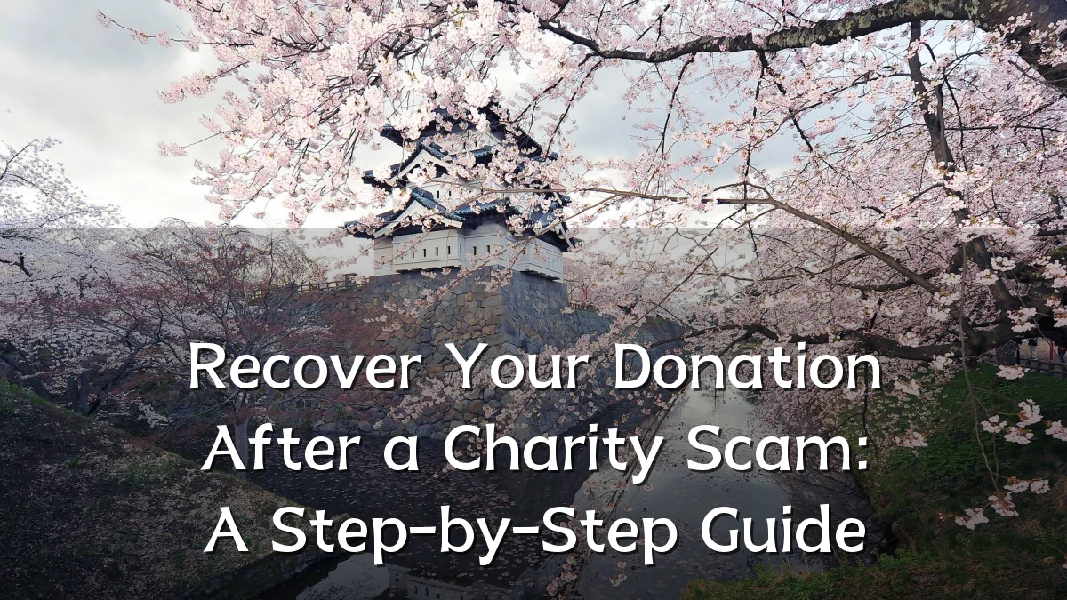 Recover Your Donation After a Charity Scam: A Step-by-Step Guide