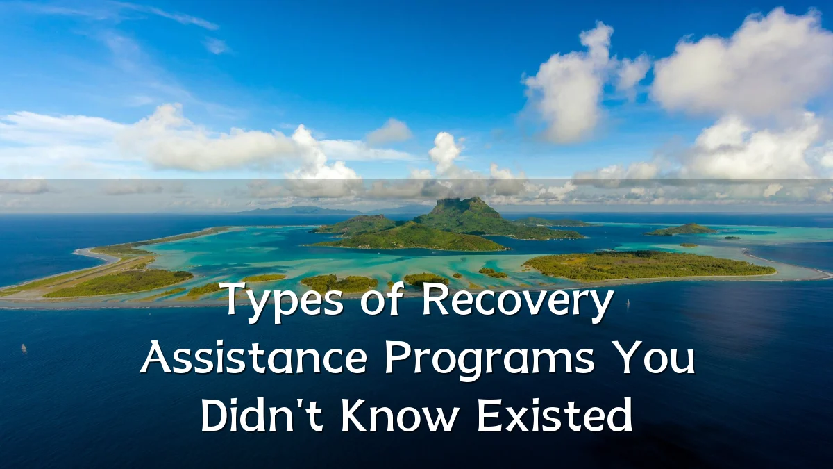 Types of Recovery Assistance Programs You Didn't Know Existed